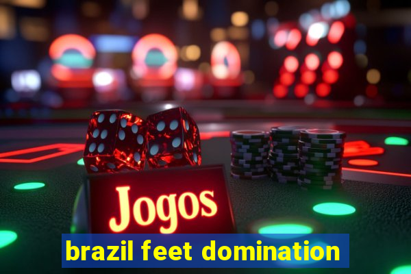 brazil feet domination